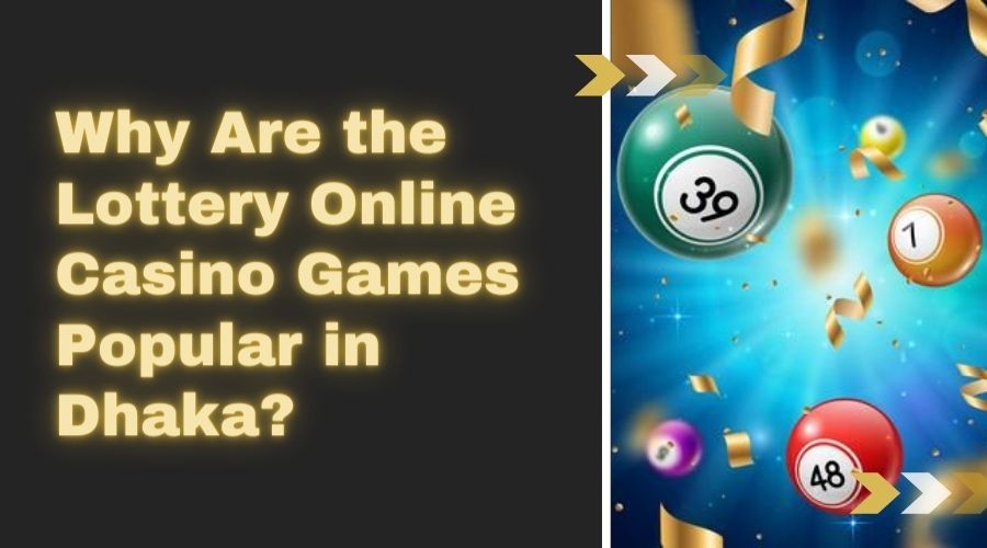 why lottery online casino games popular in dhaka
