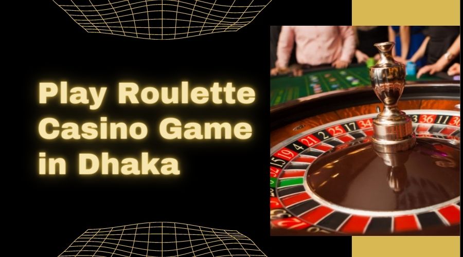 roulette casino games in dhaka