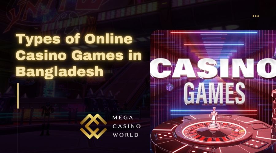 Types of Online Casino Games in Bangladesh