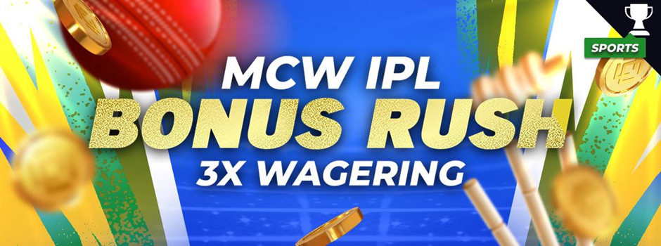 MCW IPL Bonus Rush!